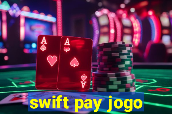 swift pay jogo